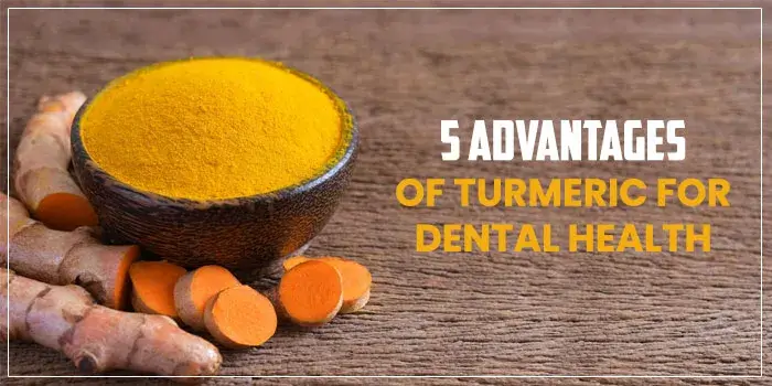 Five Advantages of Turmeric for Dental Health